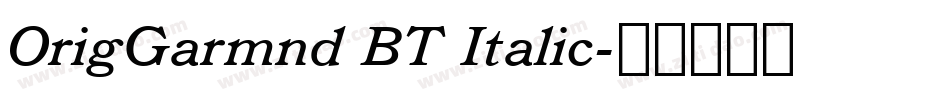 OrigGarmnd BT Italic字体转换